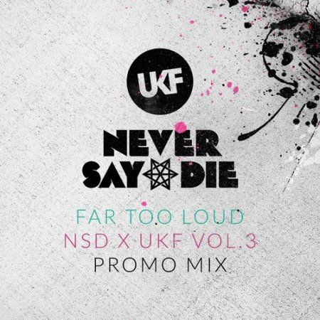 Far Too Loud – NSD x UKF Vol.3 Promo Mix 2014