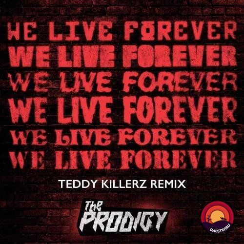 The Prodigy - We Live Forever (Teddy Killerz Remix) (Single) 2019