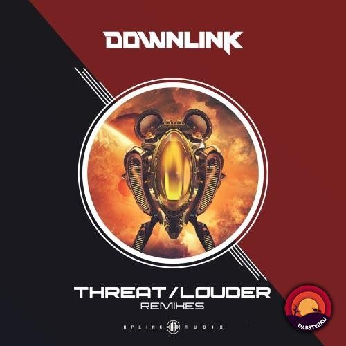 Downlink - Threat / Louder (Remixes) (EP) 2019