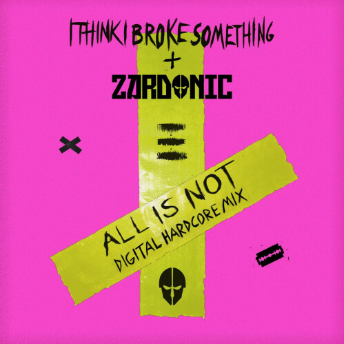 Download I Think I Broke Something, Zardonic - All Is Not (Digital Hardcore Mix) mp3