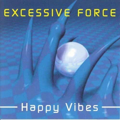 Excessive Force - Happy Vibes Excessive Force - Happy Vibes