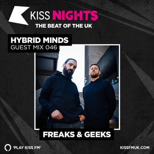 Kiss FM UK: Hybrid Minds (Guest Mix by Freaks & Geeks) (Mon 4 Oct 2021) Kiss FM UK: Hybrid Minds (Guest Mix by Freaks & Geeks) (Mon 4 Oct 2021)